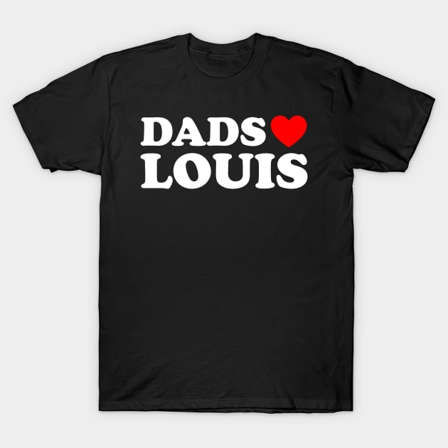 Dads Love Louis - Dads Heart Louis T-Shirt by TrikoGifts